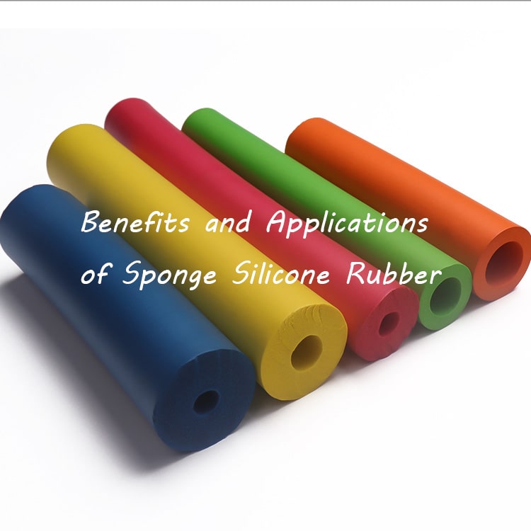 The benefits & applications of Sponge Silicone Rubber Products
